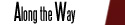 Go to Along the Way - Stories from the edge, the middle & places in between