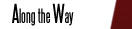 Go to Along the Way - Stories from the edge, the middle and places in between